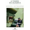 A Viagem Do Oligarca de Miguel Szymanski