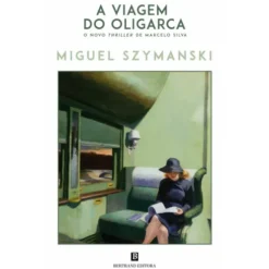 A Viagem Do Oligarca de Miguel Szymanski