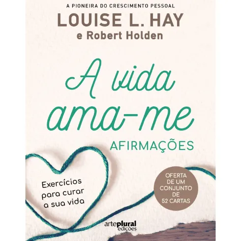 A Vida Ama-Me: Afirmações de Louise L. Hay e Robert Holden