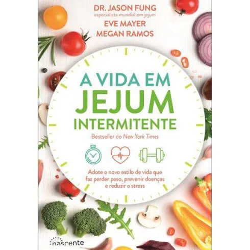 A Vida em Jejum Intermitente de Dr. Jason Fung, Megan Ramos e Eve Mayer