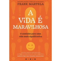 A Vida é Maravilhosa de Frank Martela - O Caminho para uma Vida Mais Significativa