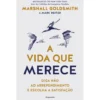 A Vida Que Merece de Marshall Goldsmith e Mark Reiter