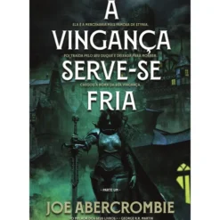 A Vingança Serve-se Fria (Parte Um) de Joe Abercrombie