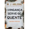 A Vingança Serve-se Quente de M. J. Arlidge - Helen Grace - Livro 4 (2ª Edição)