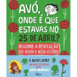 Avó, Onde é que Estavas no 25 de Abril? de Ana Markl