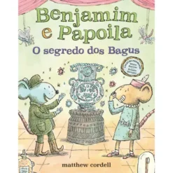 Benjamim e Papoila 4: o Segredo dos Bagus de Matthew Cordell