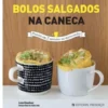Bolos Salgados na Caneca de Lene Knudsen