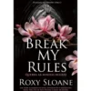 Break My Rules de Roxy Sloan
