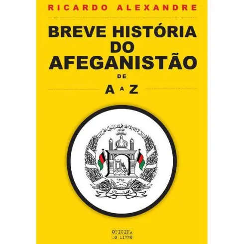 Breve História do Afeganistão de A a Z de Ricardo Alexandre