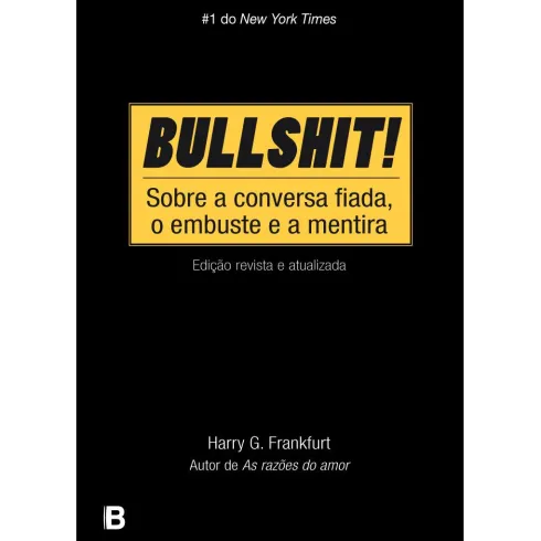 Bullshit! - Sobre a Conversa Fiada, o Embuste e a Mentira de Harry G. Frankfurt