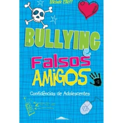 Bullying e Falsos Amigos de Michelle Elliot