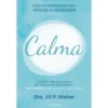 Calma de Dra. Jill P. Weber - Técnicas Comprovadas para Vencer a Ansiedade