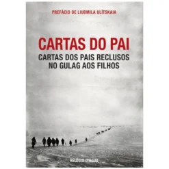 Cartas Do Pai: Cartas Dos Pais Reclusos No Gulag Aos Filhos de Vários