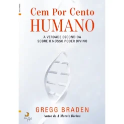 Cem Por Cento Humano de Gregg Braden