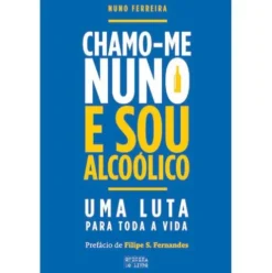 Chamo-me Nuno e Sou Alcoólico de Nuno Ferreira