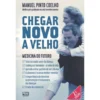 Chegar Novo a Velho de Manuel Pinto Coelho