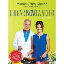 Chegar Novo a Velho - Receitas de Manuel Pinto Coelho