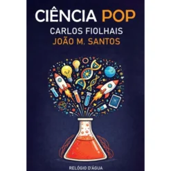 Ciência Pop de Carlos Fiolhais E João Miguel Santos