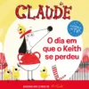 Claude - O Dia em que o Keith se Perdeu de Alex T. Smith