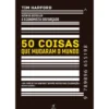 50 Coisas que Mudaram o Mundo de Tim Harford