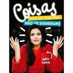 Coisas que os Teus Pais Não Te Disseram! de Inês Faria