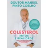 Colesterol: Mitos E Realidade de Manuel Pinto Coelho
