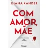 Com Amor, Mãe de Iliana Xander