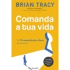 Comanda a Tua Vida de Brian Tracy - As 12 Competências-chave do Sucesso