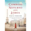 Comboio Noturno Para Lisboa de Pascal Mercier