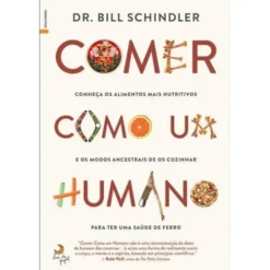 Comer Como um Humano de Dr. Bill Schindler