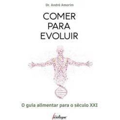Comer Para Evoluir - O Guia Al de Dr. André Amorim