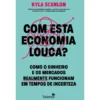 Com Esta Economia Louca? de Kyla Scanlon