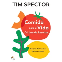 Comida para A Vida - o Livro de Receitas de Tim Spector