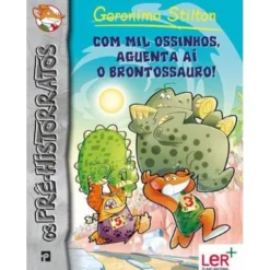 Com Mil Ossinhos, Aguenta Aí o Brontossauro! de Geronimo Stilton - Nº.6