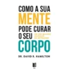 Como A Sua Mente Pode de Dr. David R. Hamilton