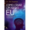 Como Criar um Novo Eu de Joe Dispenza