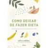 Como Deixar de Fazer Dieta de Sofia Liberal