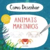 Como Desenhar Animais Marinhos de Anna Betts