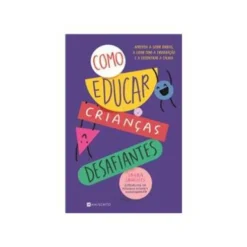 Como Educar Crianças Desafiantes de Laura Sanches