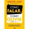 Como Falar, Como Ouvir de Mortimer J. Adler