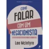 Como Falar Com Um Negacionista de Lee McIntyre