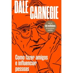 Como Fazer Amigos E Influenciar Pessoas de Dale Carnegie
