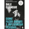 Como Fazer Amigos E Influenciar Pessoas de Dale Carnegie