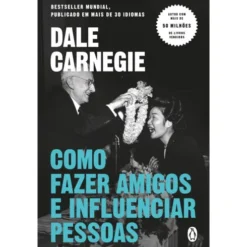 Como Fazer Amigos E Influenciar Pessoas de Dale Carnegie
