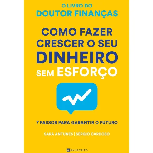 Como Fazer Crescer o seu Dinheiro sem Esforço de Sara Antunes
