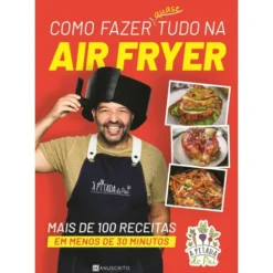 Como Fazer Quase Tudo na Air Fryer de Rui Marques