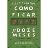 Como Ficar Rico em 12 Meses de Cláudio Almeida