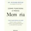 Como Funciona a Nossa Memória - Tudo o que Precisa de Saber de Richard Restak