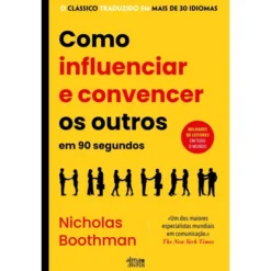 Como Influenciar E Convencer Os Outros Em 90 Segundos de Nicholas Boothman