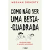 Como Não Ser Uma Besta-Quadrada de Meghan Doherty